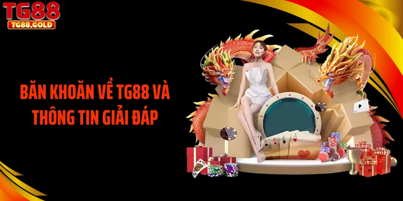 Băn khoăn về TG88 và thông tin giải đáp