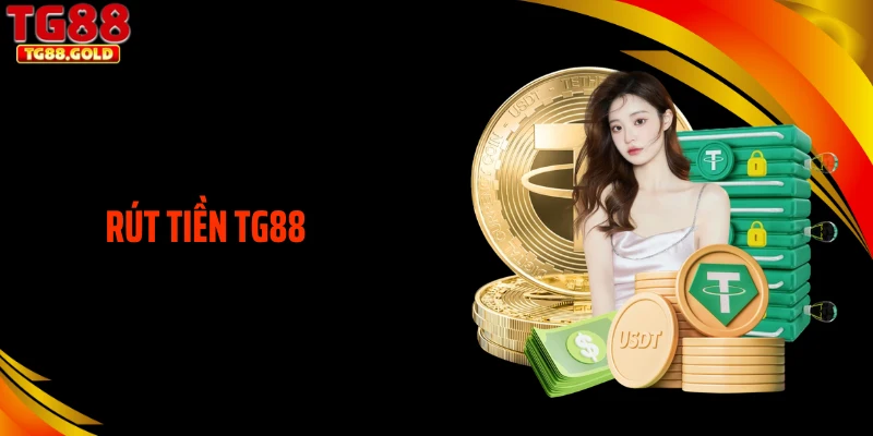 Rút Tiền TG88 - Bật Mí Thao Tác Tinh Gọn Chỉ Sau Vài Phút