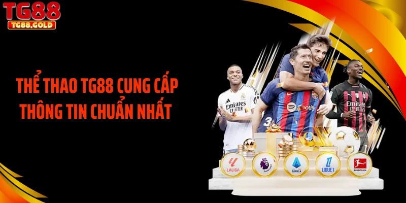 Thể thao TG88 cung cấp thông tin chuẩn nhất